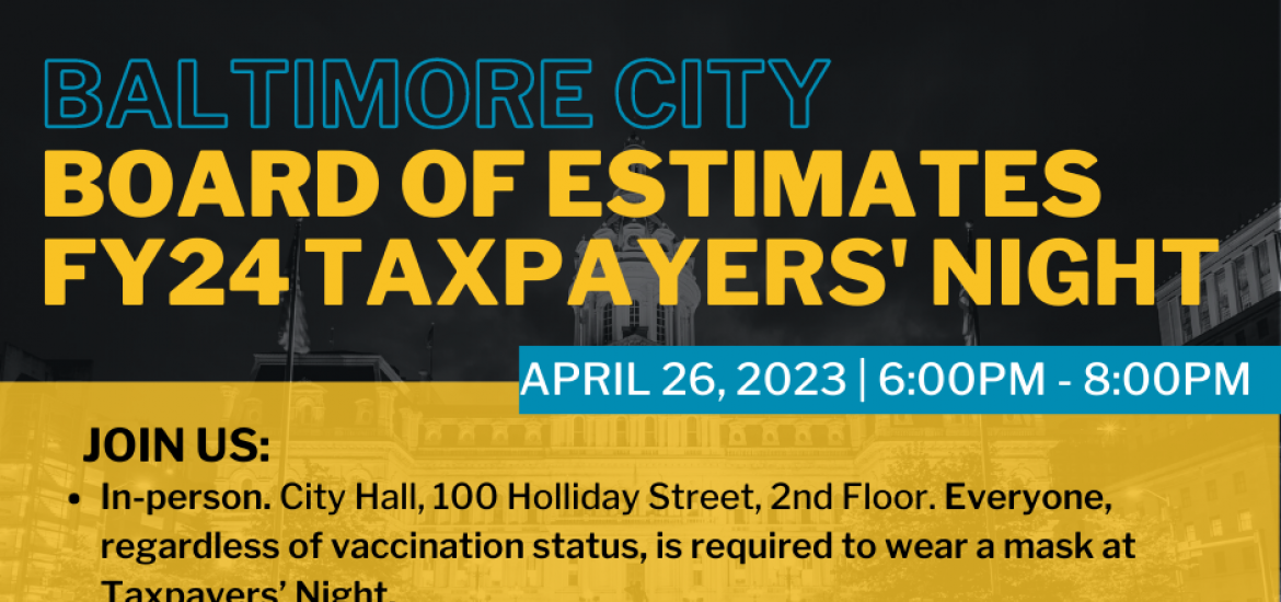 Photo of Baltimore City Hall. Top heading, "Baltimore City Board of Estimates FY24 Taxpayers' Night" on April 26, 2023 from 6-8pm. Subheading "Join us." A bulleted list of ways to participate. More information at bbmr.baltimorecity.gov/FY24BOE